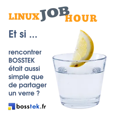 LINUX JOB HOUR : et si ... rencontrer BOSSTEK était aussi simple que de partager un verre ?