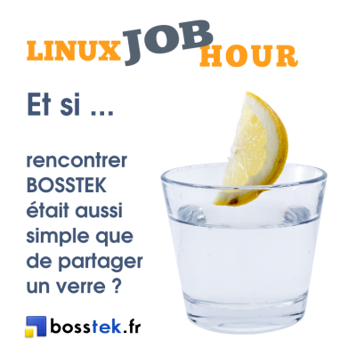 LINUX JOB HOUR : et si ... rencontrer BOSSTEK était aussi simple que de partager un verre ?